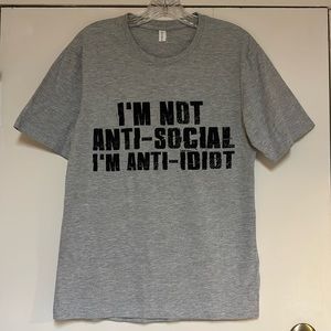 CHICYEA Gray T-Shirt: I’M NOT ANTI-SOCIAL I’M ANTI-IDIOT Crew Short Sleeve Sz S